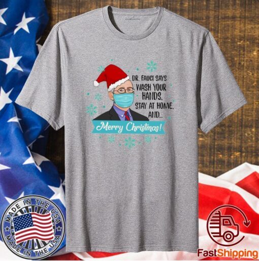 Dr Fauci Says Wash Your Hands Stay At Home And Merry Christmas T-Shirt