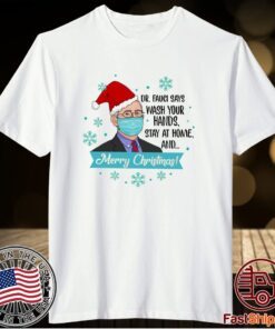 Dr Fauci Says Wash Your Hands Stay At Home And Merry Christmas T-Shirt