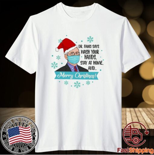 Dr Fauci Says Wash Your Hands Stay At Home And Merry Christmas T-Shirt