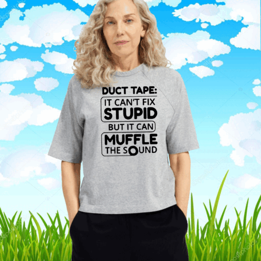 Duct tape it can’t fix stupid but it can muffle the sound 2020 T-Shirt