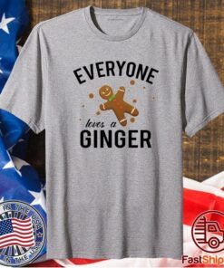 Everyone Loves A Ginger Gingerbread Shirt