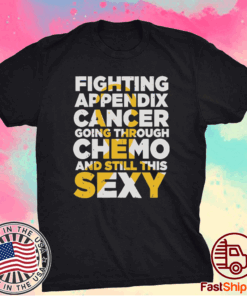 Fighting appendix cancer going through chemo and still this sexy t-shirt