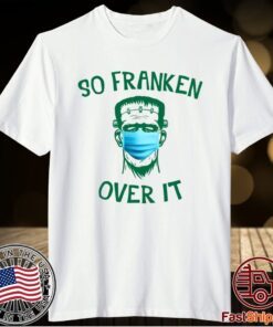 Frankenstein So Franken Over It T-Shirt
