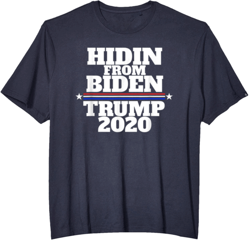 Funny Hidin From Biden - Anti Joe - Trump 2020 T-Shirt