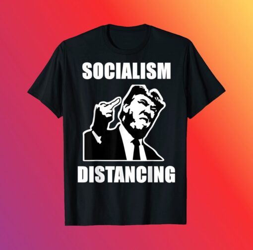 Funny Republican President Donald Trump Socialism Distancing Shirt