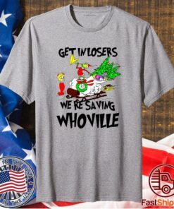 Grinch Get In Losers We’re Saving Whoville T-Shirt