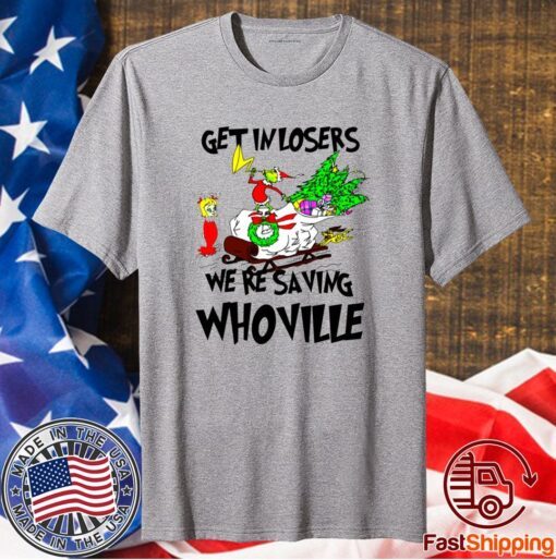 Grinch Get In Losers We’re Saving Whoville T-Shirt