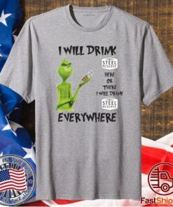 Grinch I Will Drink Steel Reserve Here And There Everywhere Christmas T-Shirt