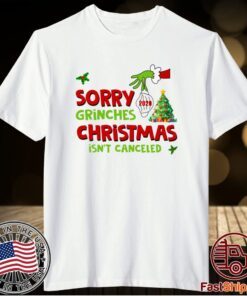 Grinch Stole Christmas Sorry Grinches Christmas Isn’t Canceled Ugly Christmas T-Shirt