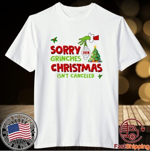 Grinch Stole Christmas Sorry Grinches Christmas Isn’t Canceled Ugly Christmas T-Shirt