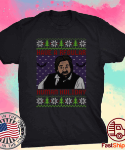 HAVE A REGULAR HUMAN HOLIDAY SHIRT