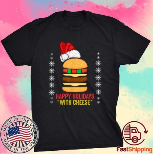 Happy Holidays with Cheese shirt Christmas Cheeseburger T-Shirt