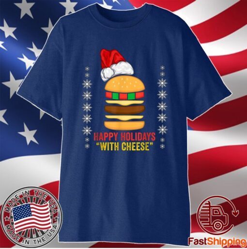 Happy Holidays with Cheese shirt Christmas Cheeseburger T-Shirt