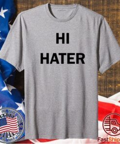 Hi Hater Bye Hater T-Shirt