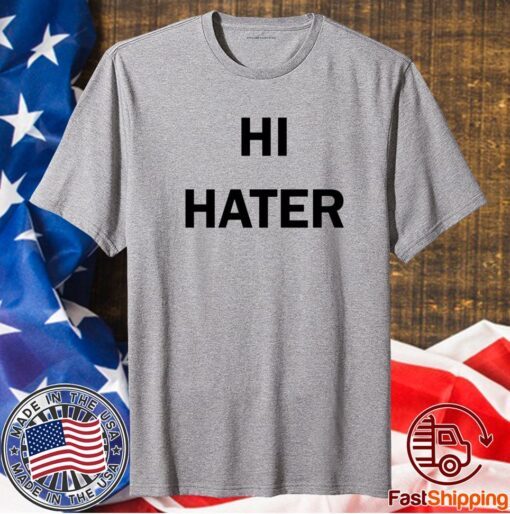 Hi Hater Bye Hater T-Shirt