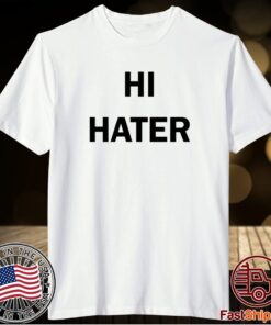 Hi Hater Bye Hater T-Shirt