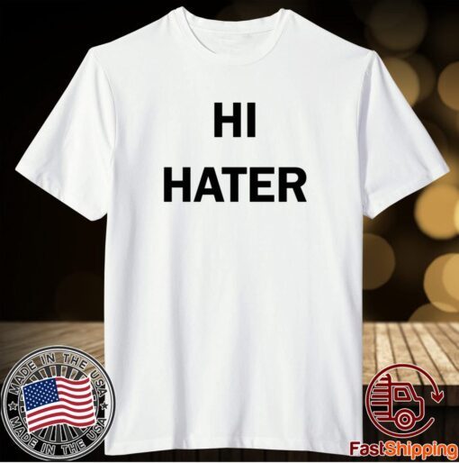 Hi Hater Bye Hater T-Shirt