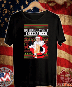 Ho Ho Holy Shit I Need A Beer Santa Christmas T-Shirt
