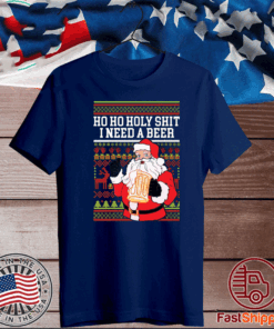 Ho Ho Holy Shit I Need A Beer Santa Christmas T-Shirt
