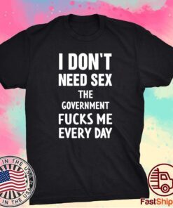 I Don’t Need Sex T-Shirt