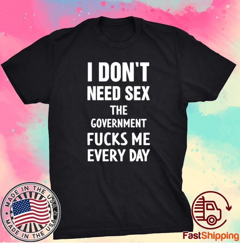 I Dont Need Sex T Shirt Shirtelephant Office 9388