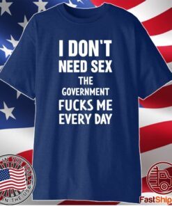I Don’t Need Sex T-Shirt