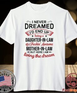 I Never Dreamed Being A Daughter In Law Of Mother In Law Funny T-Shirt