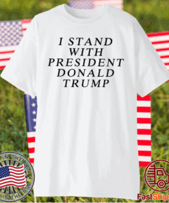 I Stand With President Donald Trump T-Shirt