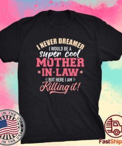 I never dreamed I would be a super cool mother in law shirt