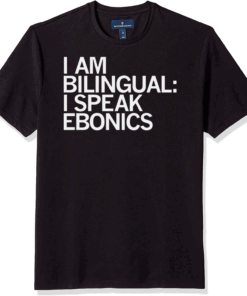 I'M BILINGUAL I SPEAK EBONICS T-Shirt