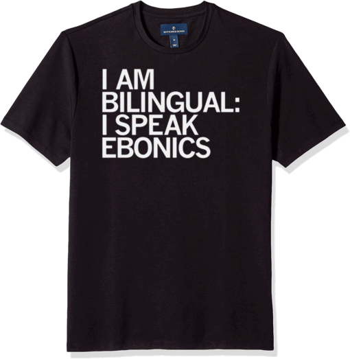 I'M BILINGUAL I SPEAK EBONICS T-Shirt