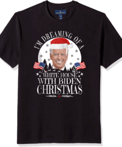 I'm Dreaming Of A White House With Biden Christmas President T-Shirt