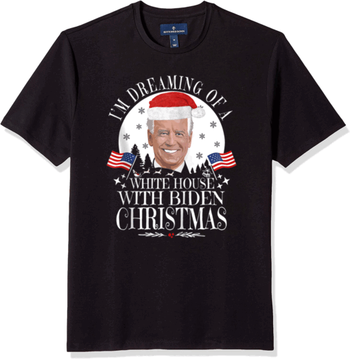 I'm Dreaming Of A White House With Biden Christmas President T-Shirt