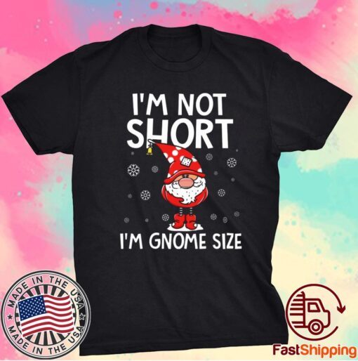 I’m Not Short I’m Gnome Size Christmas 2021 T-Shirt