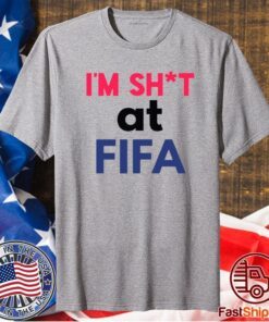 Im Shit at FIFA T-Shirt I’m shit At FIFA Shirt