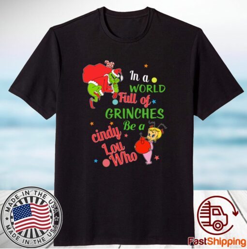 In A World Full Of Grinches Be A Cindy Lou Who T-Shirt