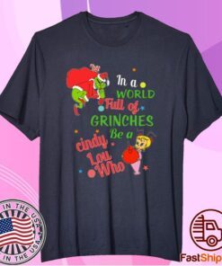 In A World Full Of Grinches Be A Cindy Lou Who T-Shirt