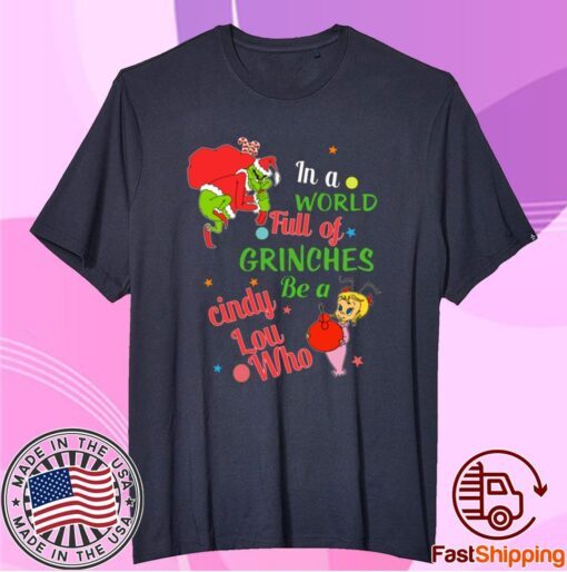 In A World Full Of Grinches Be A Cindy Lou Who T-Shirt