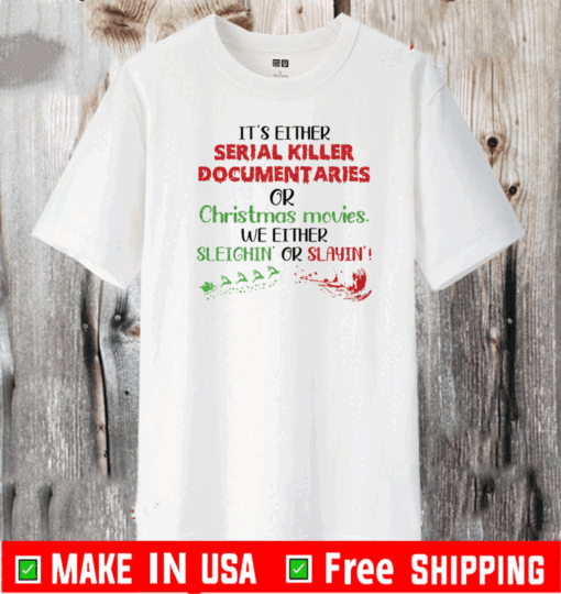 It’s Either Serial Killer Documentaries Or Christmas Movies T-Shirt