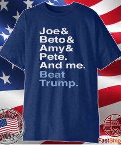 Joe Beto Amy Pete And Me Beat Trump T-Shirt