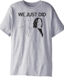 Joe Biden - Kamala Harris We Just Did 2020 T-Shirt