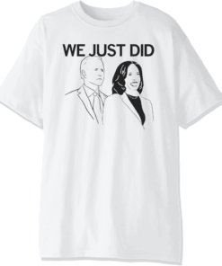 Joe Biden - Kamala Harris We Just Did 2020 T-Shirt