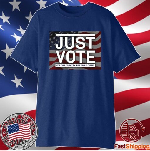 Just Vote For Our Country For Our Future T-Shirt