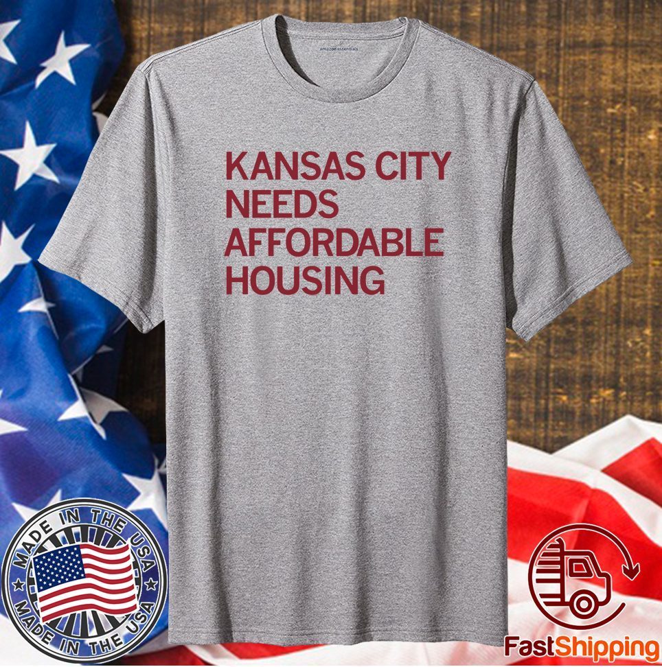 KC NEEDS AFFORDABLE HOUSING SHIRT ShirtElephant Office
