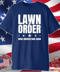Lawn And Order Make America Rake Again Funny Distressed Shirt