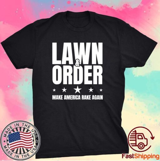 Lawn And Order Make America Rake Again Funny Distressed Shirt