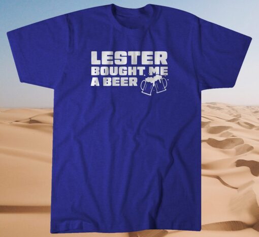 Lester Bought Me a Beer Chicago Shirt