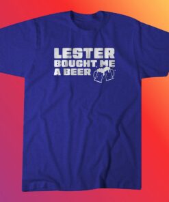 Lester Bought Me a Beer Chicago Shirt
