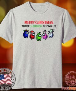Merry Christmas There 1 Grinch Among US Among Us Christmas Shirt Among Us Shirt Family Matching Family Christmas Matching Shirt