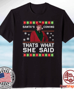 Michael Scott Santa’s coming that’s what she said Christmas Shirt